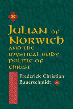 Julian of Norwich And the Mystical Body Politic of Christ  9780268011949 Front Cover