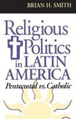 Religious Politics in Latin America, Pentecostal vs. Catholic  9780268016623 Front Cover