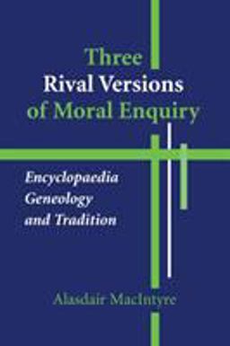Three Rival Versions of Moral Enquiry Encyclopaedia, Genealogy, and Tradition  9780268018771 Front Cover