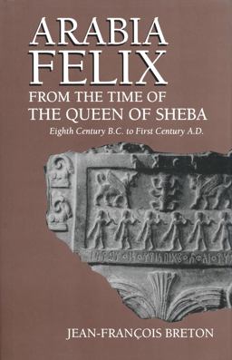 Arabia Felix from the Time of the Queen of Sheba Eighth Century B. C. to First Century A. D.  9780268020040 Front Cover