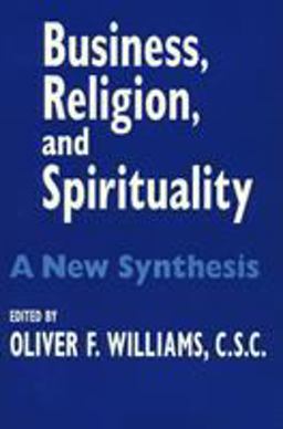 Business, Religion, and Spirituality A New Synthesis  9780268021740 Front Cover