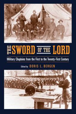 Sword of the Lord Military Chaplains from the First to the Twenty-First Century  9780268021764 Front Cover