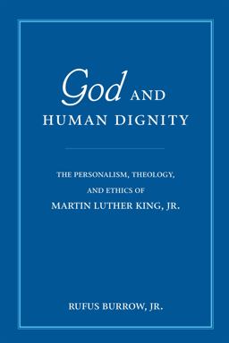 God and Human Dignity The Personalism, Theology, and Ethics of Martin Luther King, Jr  9780268021955 Front Cover