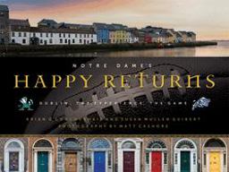 Notre Dame's Happy Returns Dublin, the Experience, the Game  9780268023089 Front Cover