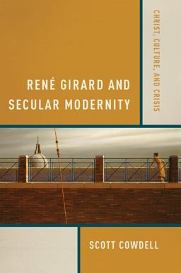 Renï¿½ Girard and Secular Modernity Christ, Culture, and Crisis  9780268023744 Front Cover