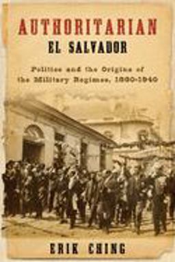 Authoritarian el Salvador Politics and the Origins of the Military Regimes, 1880-1940  9780268023751 Front Cover