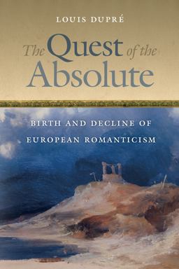Quest of the Absolute Birth and Decline of European Romanticism  9780268026165 Front Cover