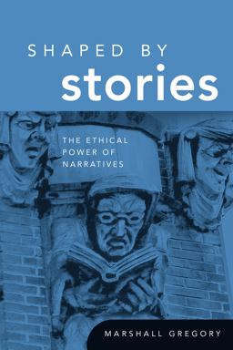 Shaped by Stories The Ethical Power of Narratives  9780268029746 Front Cover