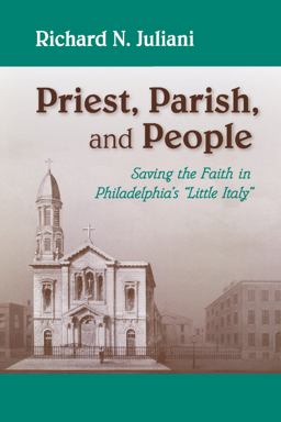 Priest, Parish, and People Saving the Faith in Philadelphia's Little Italy  9780268032654 Front Cover