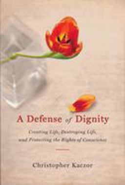 Defense of Dignity Creating Life, Destroying Life, and Protecting the Rights of Conscience  9780268033262 Front Cover