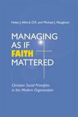 Managing As If Faith Mattered Christian Social Principles in the Modern Organization  9780268034627 Front Cover
