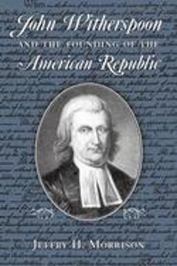 John Witherspoon and the Founding of the American Republic Catholicism in American Culture  9780268035082 Front Cover