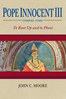 Pope Innocent III (1160/61-1216) To Root up and to Plant  9780268035143 Front Cover