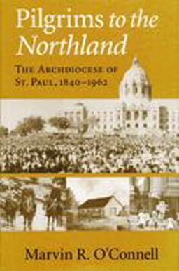 Pilgrims to the Northland The Archdiocese of St. Paul, 1840-1962  9780268037291 Front Cover