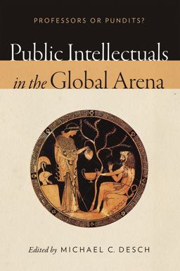 Public Intellectuals in the Global Arena Professors or Pundits?  9780268100247 Front Cover