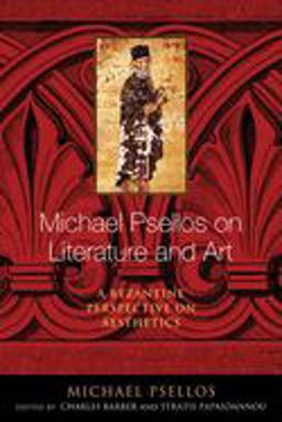 Michael Psellos on Literature and Art A Byzantine Perspective on Aesthetics  9780268100490 Front Cover