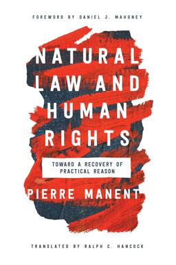 Natural Law and Human Rights Toward a Recovery of Practical Reasonge History of a Radical Idea  9780268107215 Front Cover