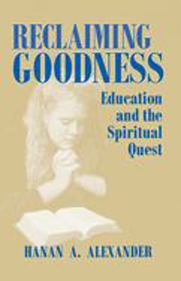 Reclaiming Goodness Education and the Spiritual Quest  9780268159009 Front Cover