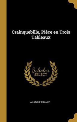 Crainquebille, Pièce en Trois Tableaux Crainquebille, Pièce en Trois Tableaux