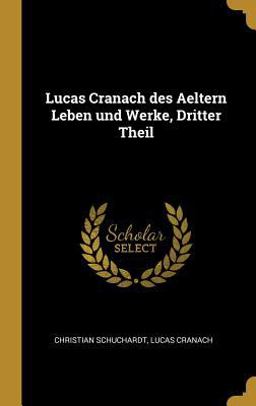 Lucas Cranach des Aeltern Leben und Werke, Dritter Theil