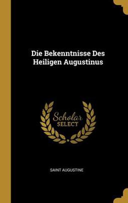 Die Bekenntnisse des Heiligen Augustinus