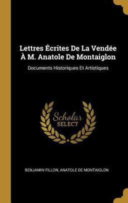 Lettres Écrites de la Vendée À M. Anatole de Montaiglon