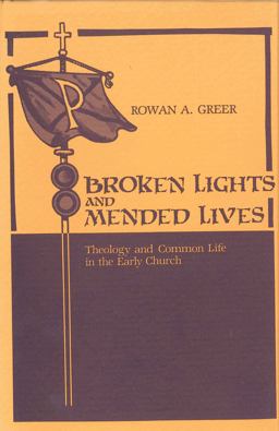 Broken Lights and Mended Lives Theology and Common Life in the Early Church  9780271007861 Front Cover