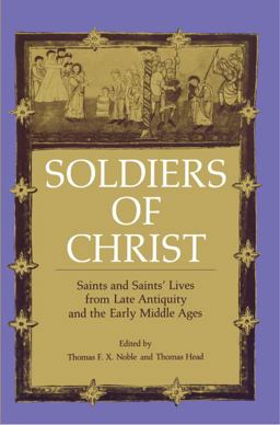 Soldiers of Christ Saints and Saints' Lives from Late Antiquity and the Early Middle Ages  9780271013459 Front Cover