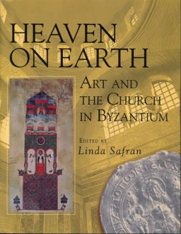 Heaven on Earth Art and the Church in Byzantium  9780271016702 Front Cover