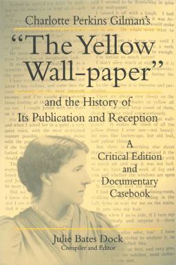 Charlotte Perkins Gilman's the Yellow Wall-Paper and the History of Its Publication and Reception A Critical Edition and Documentary Casebook  9780271017341 Front Cover