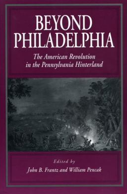 Beyond Philadelphia The American Revolution in the Pennsylvania Hinterland  9780271017679 Front Cover