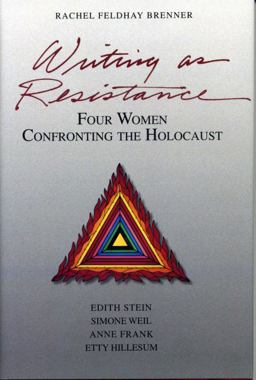 Writing as Resistance - Four Women Confronting the Holocaust Edith Stein, Simone Well, Anne Frank and Etty Hillesum  9780271022857 Front Cover