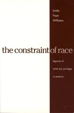 Constraint of Race Legacies of White Skin Privilege in America  9780271025353 Front Cover