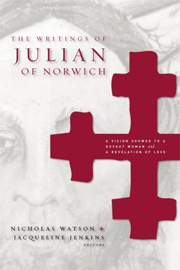 Writings of Julian of Norwich A Vision Showed to a Devout Woman and a Revelation of Love  9780271025476 Front Cover