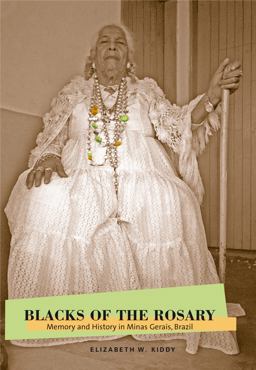 Blacks of the Rosary Memory and History in Minas Gerais, Brazil  9780271026947 Front Cover