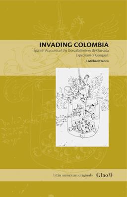 Invading Colombia Spanish Accounts of the Gonzalo Jimï¿½nez de Quesada Expedition of Conquest 1st 2008 9780271029368 Front Cover