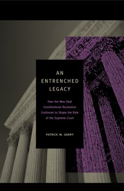 Entrenched Legacy How the New Deal Constitutional Revolution Continues to Shape the Role of the Supreme Court  9780271032818 Front Cover
