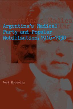 Argentina's Radical Party and Popular Mobilization, 1916-1930  9780271034058 Front Cover
