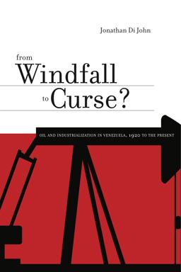 From Windfall to Curse? Oil and Industrialization in Venezuela, 1920 to the Present  9780271035536 Front Cover