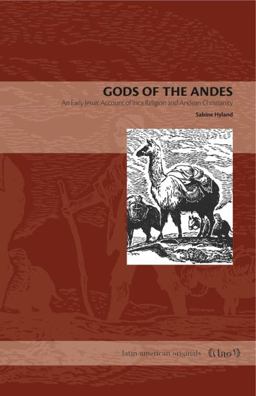 Gods of the Andes An Early Jesuit Account of Inca Religion and Andean Christianity  9780271048802 Front Cover