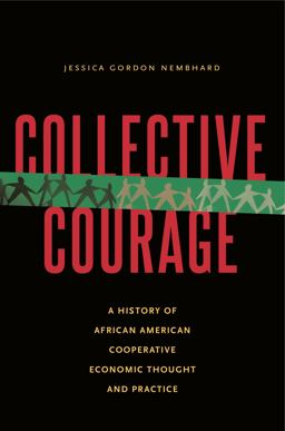 Collective Courage A History of African American Cooperative Economic Thought and Practice  9780271062174 Front Cover