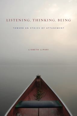 Listening, Thinking, Being Toward an Ethics of Attunement  9780271063447 Front Cover