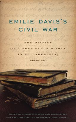 Emilie Davis's Civil War The Diaries of a Free Black Woman in Philadelphia, 1863-1865  9780271063683 Front Cover
