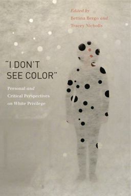 "I Don't See Color" Personal and Critical Perspectives on White Privilege  9780271065007 Front Cover