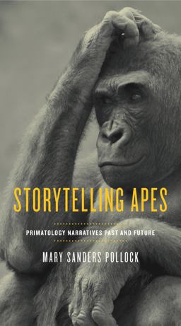 Storytelling Apes Primatology Narratives Past and Future  9780271066301 Front Cover