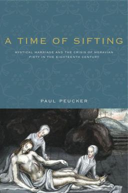 A Time of Sifting: Mystical Marriage and the Crisis of Moravian Piety in the Eighteenth Century  9780271066448 Front Cover