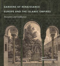 Gardens of Renaissance Europe and the Islamic Empires Encounters and Confluences  9780271077796 Front Cover