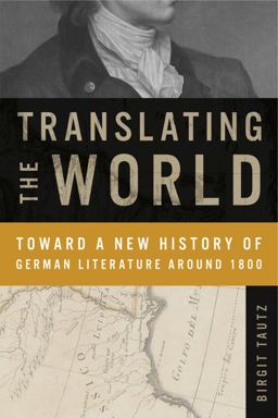 Translating the World Toward a New History of German Literature Around 1800  9780271079103 Front Cover