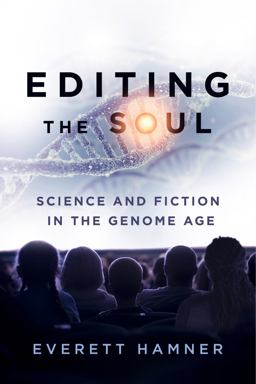 Editing the Soul Science and Fiction in the Genome Age  9780271079325 Front Cover