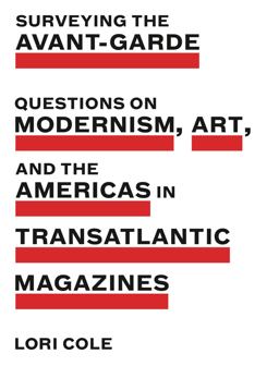 Surveying the Avant-Garde Questions on Modernism, Art, and the Americas in Transatlantic Magazines  9780271080918 Front Cover